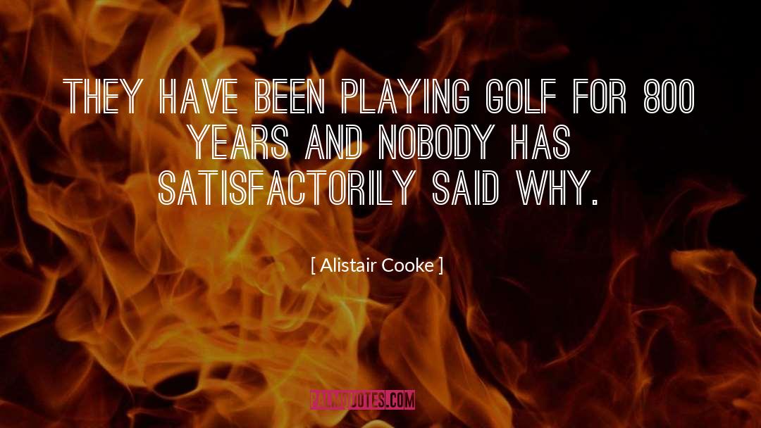 Schoolmaster Golf quotes by Alistair Cooke