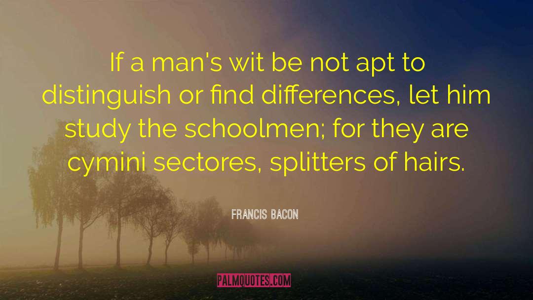 Schoolmen quotes by Francis Bacon