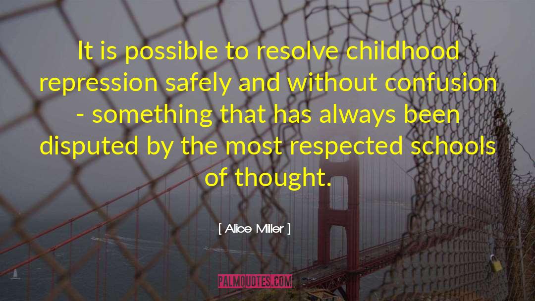 Schools Of Thought quotes by Alice Miller