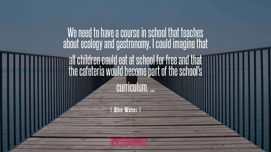 Schools quotes by Alice Waters