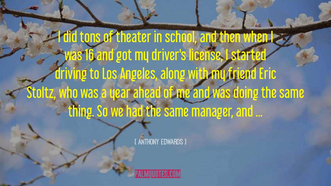 Schuetz Driving School quotes by Anthony Edwards