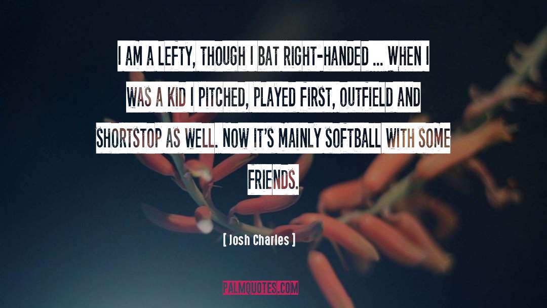 Schutt Softball quotes by Josh Charles