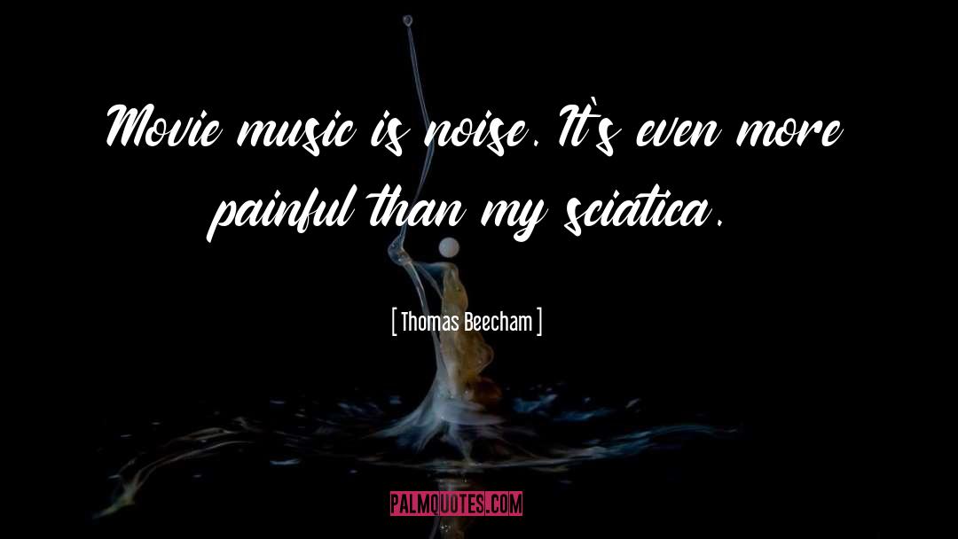 Sciatica quotes by Thomas Beecham