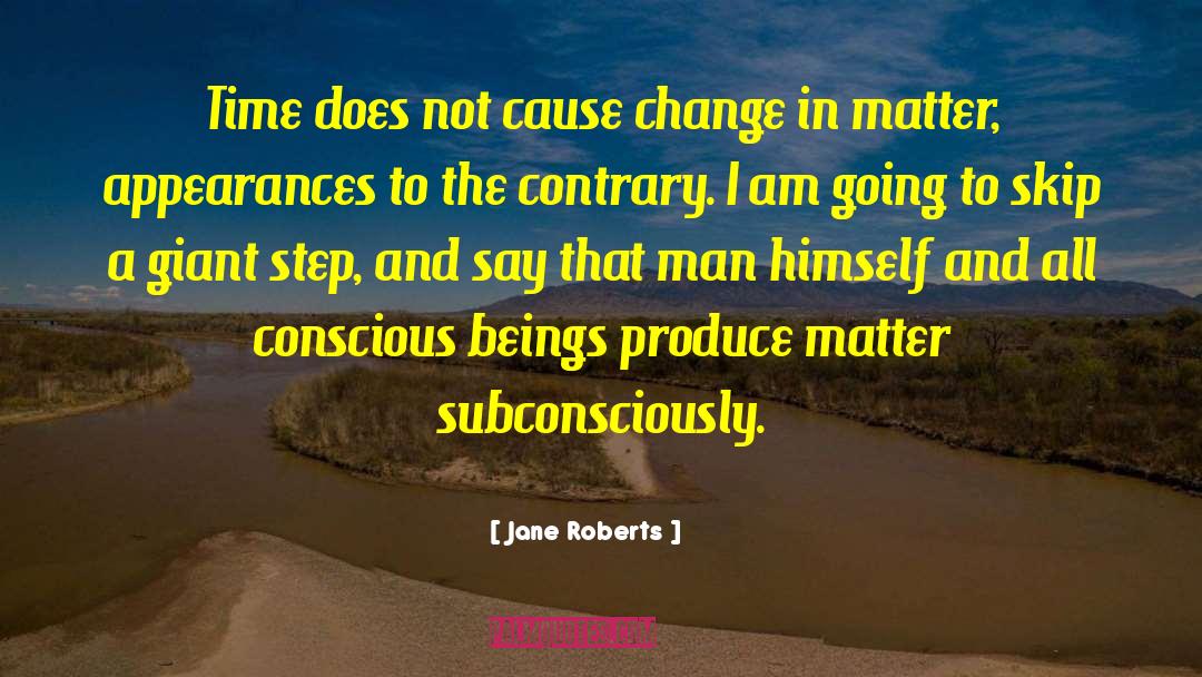 Science And Change quotes by Jane Roberts