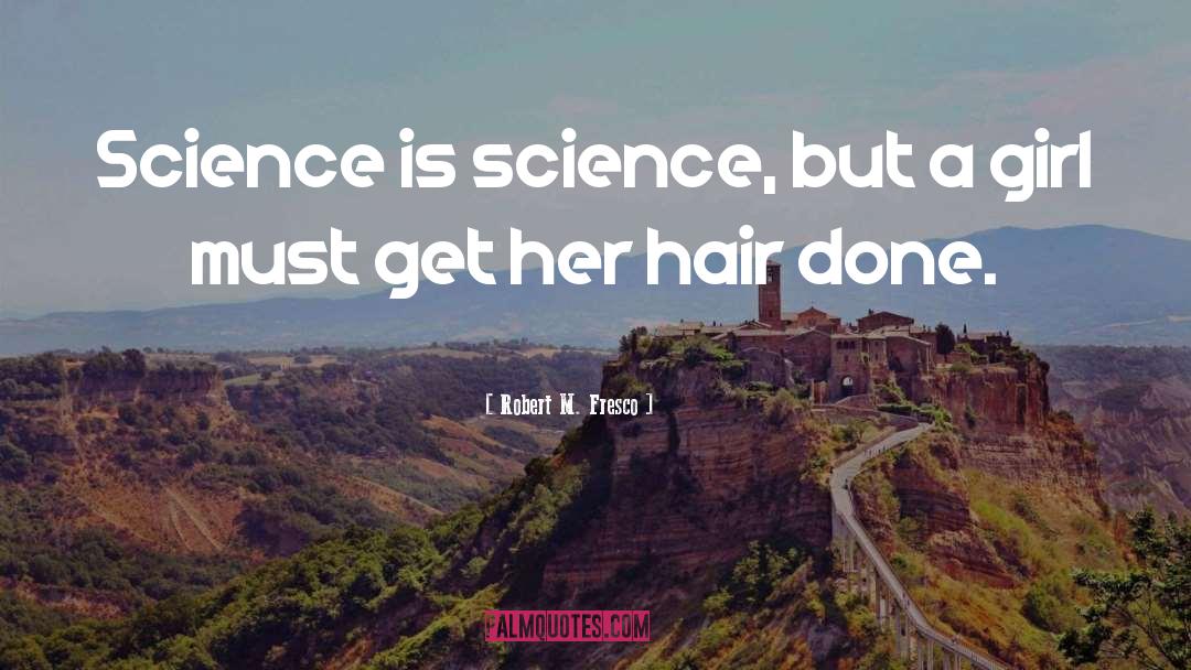 Science Books quotes by Robert M. Fresco