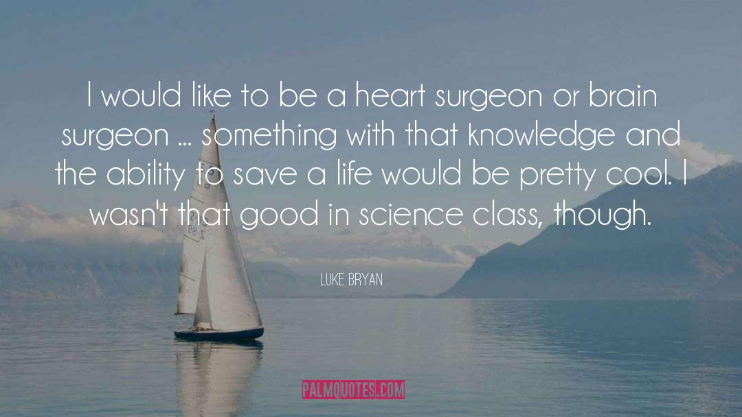Science Class quotes by Luke Bryan