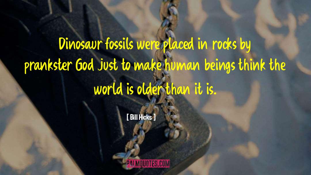 Science Fossils Rocks quotes by Bill Hicks