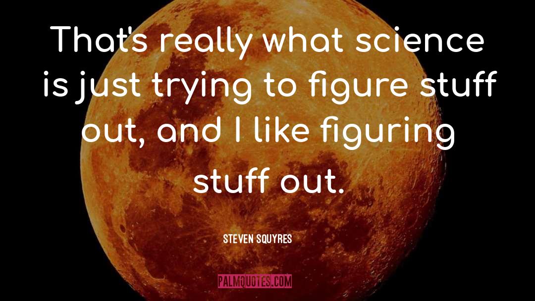 Science History quotes by Steven Squyres