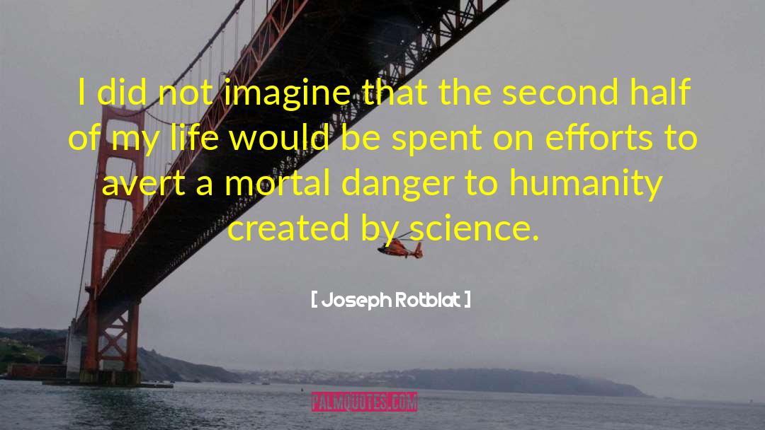Science Life quotes by Joseph Rotblat