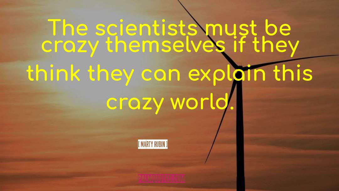 Science Scientists quotes by Marty Rubin