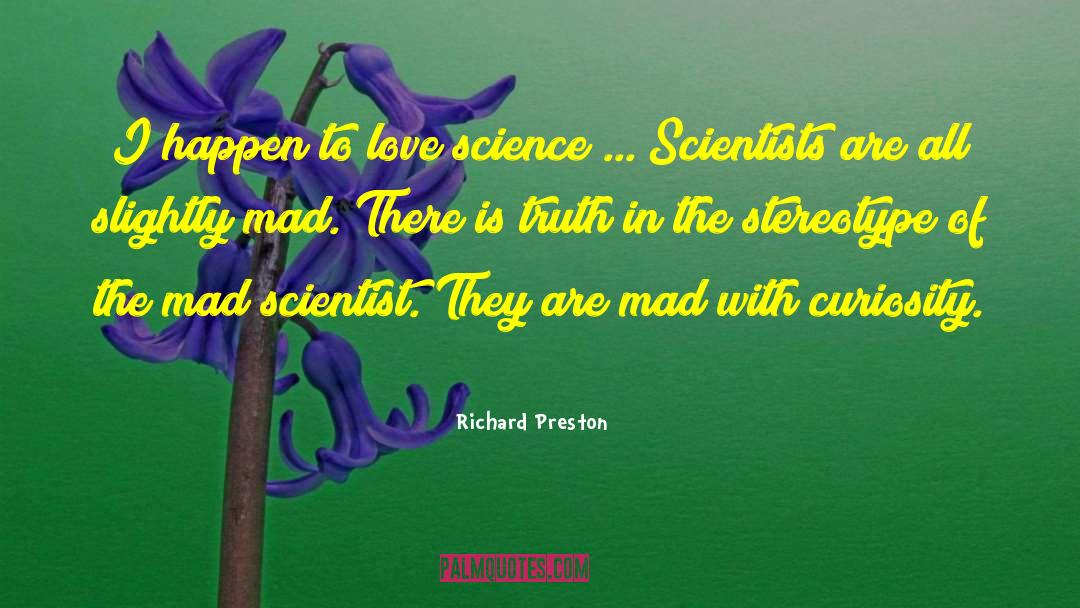 Science Scientists quotes by Richard Preston