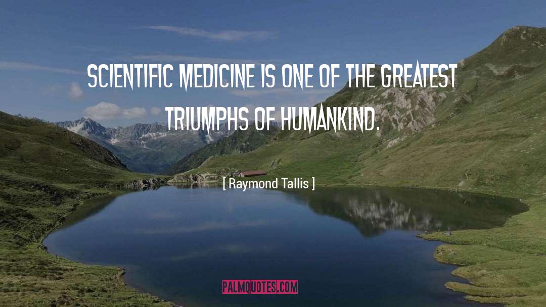 Science Scientists quotes by Raymond Tallis