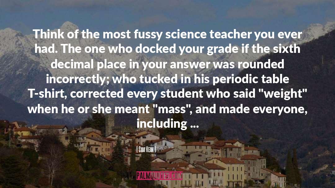 Science Teacher quotes by Sam Kean