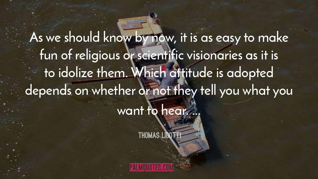Scientific Discovery quotes by Thomas Ligotti