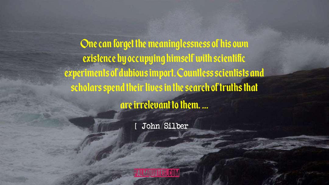 Scientific Experiments quotes by John Silber