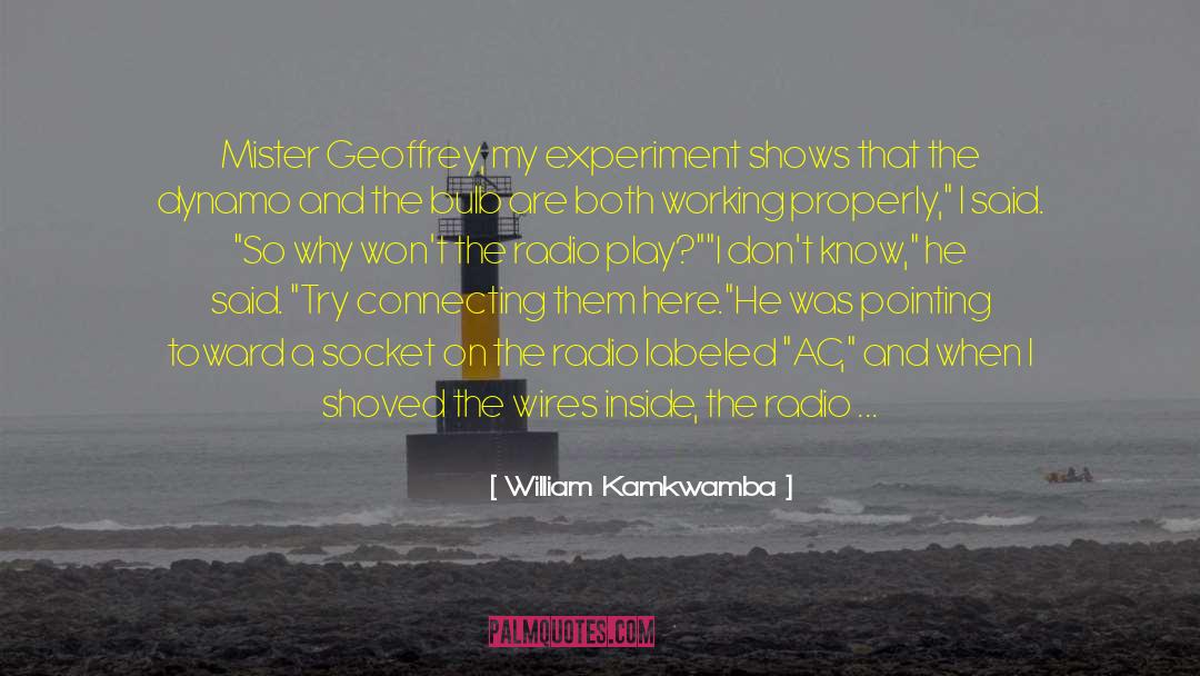 Scientific Experiments quotes by William Kamkwamba