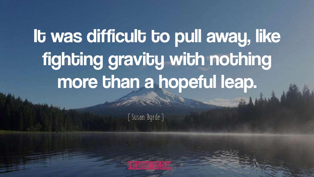 Scientific Gravity quotes by Susan Byrde