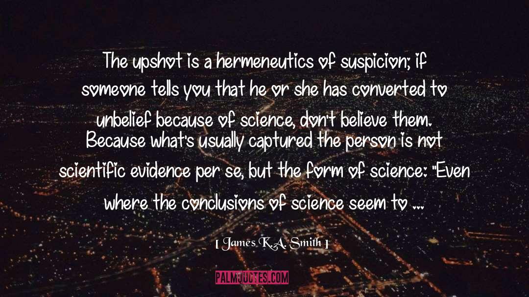 Scientific Inquiry quotes by James K.A. Smith