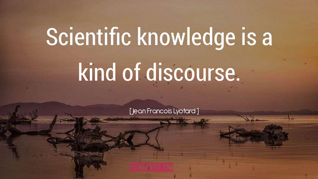 Scientific Knowledge quotes by Jean Francois Lyotard
