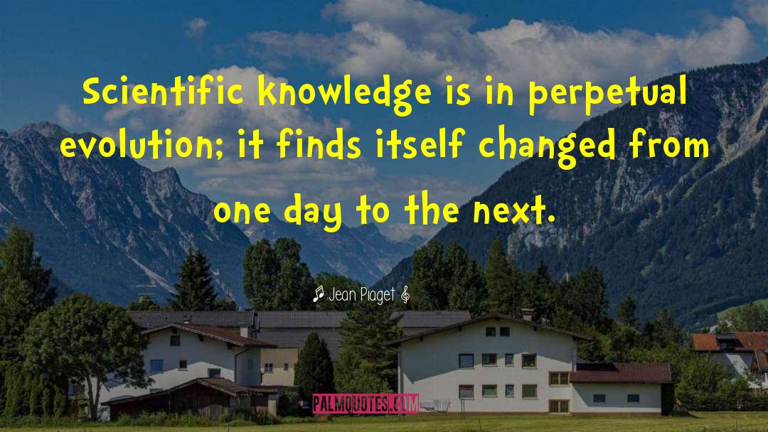 Scientific Knowledge quotes by Jean Piaget