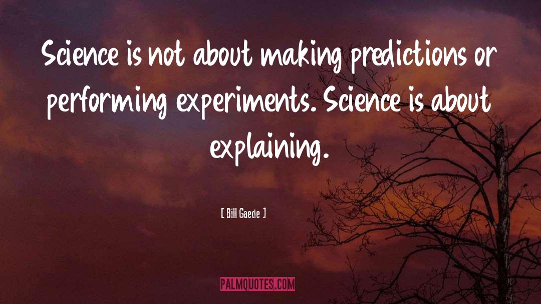 Scientific Method quotes by Bill Gaede