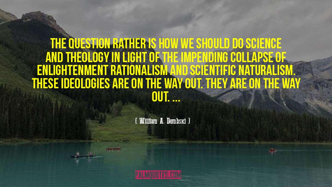 Scientific Naturalism quotes by William A. Dembski