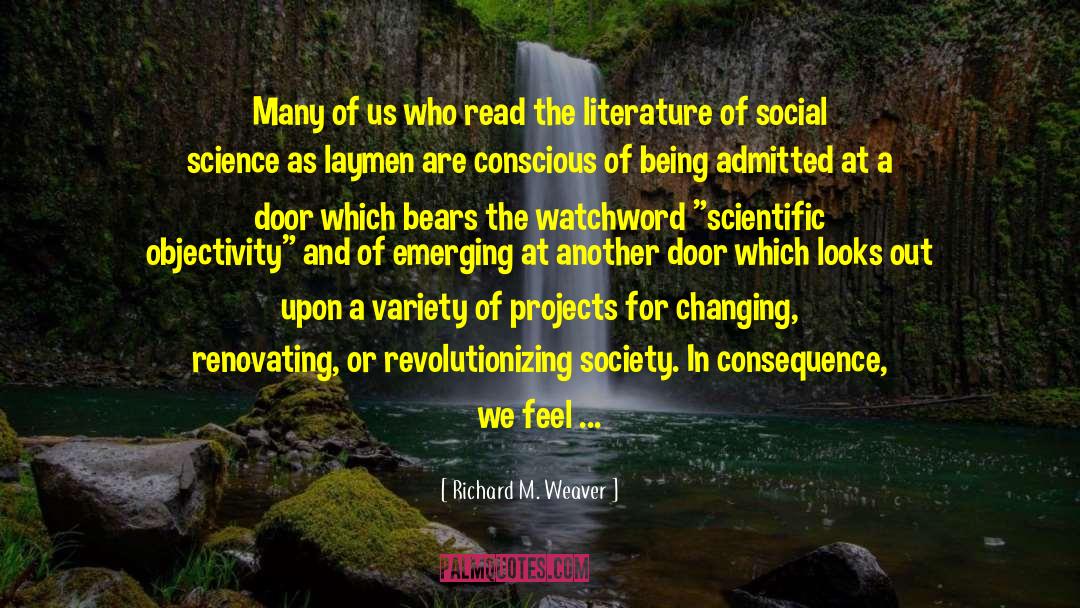 Scientific Objectivity quotes by Richard M. Weaver