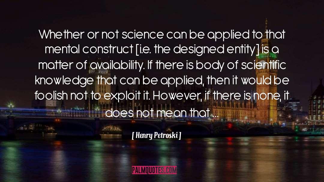Scientific Process quotes by Henry Petroski