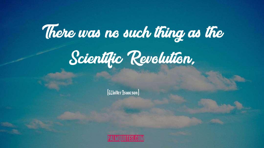 Scientific Revolution quotes by Walter Isaacson