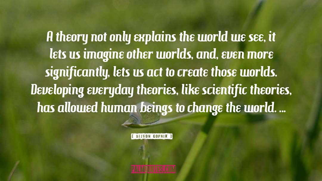Scientific Theories quotes by Alison Gopnik