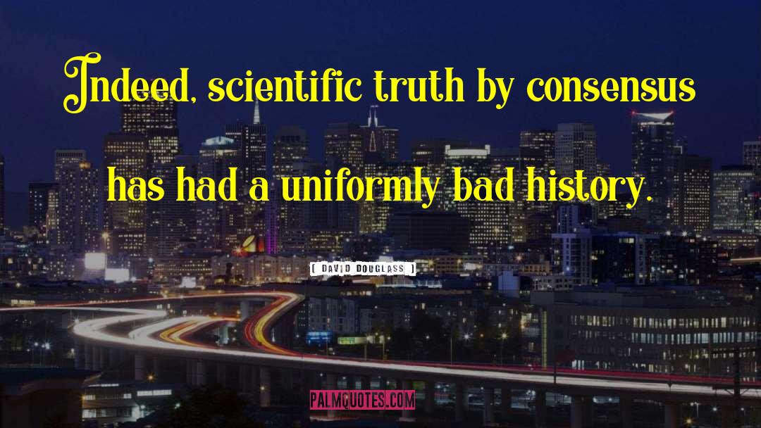 Scientific Truth quotes by David Douglass