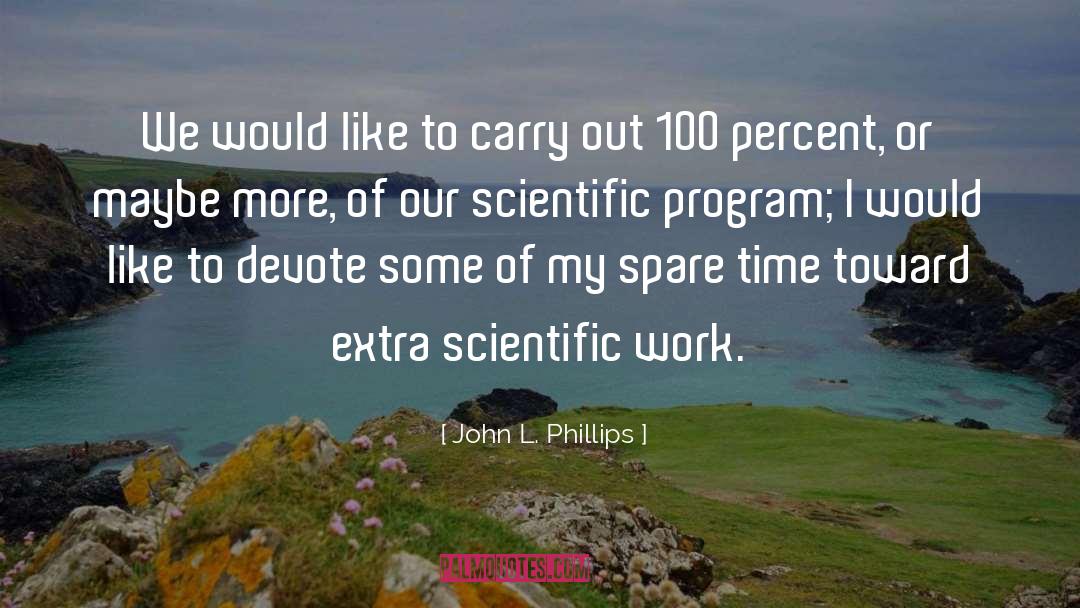 Scientific Work quotes by John L. Phillips