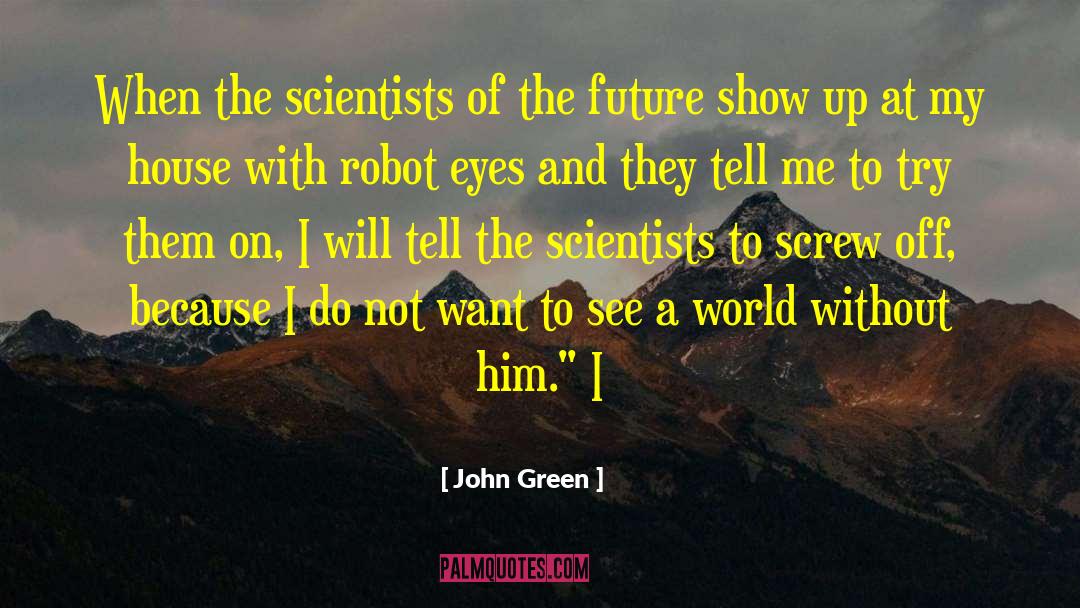 Scientists And Engineers quotes by John Green