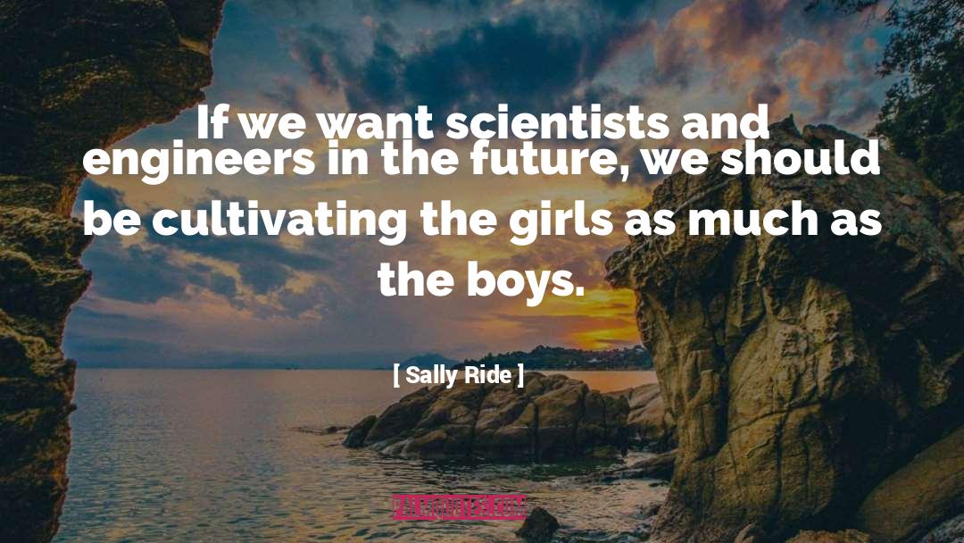 Scientists And Engineers quotes by Sally Ride