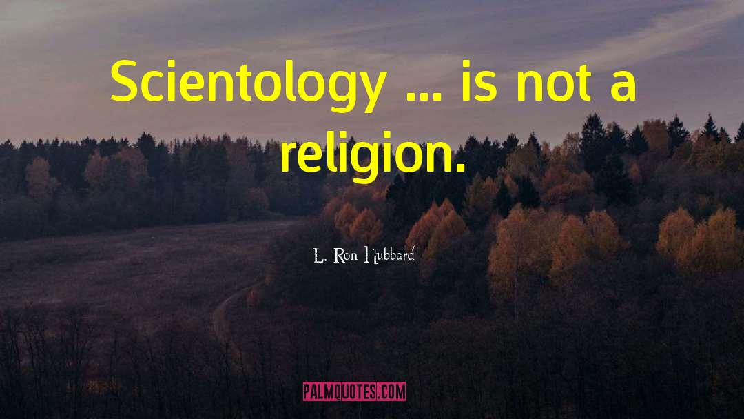 Scientology quotes by L. Ron Hubbard