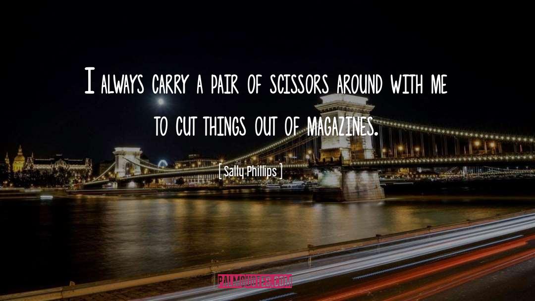 Scissors quotes by Sally Phillips