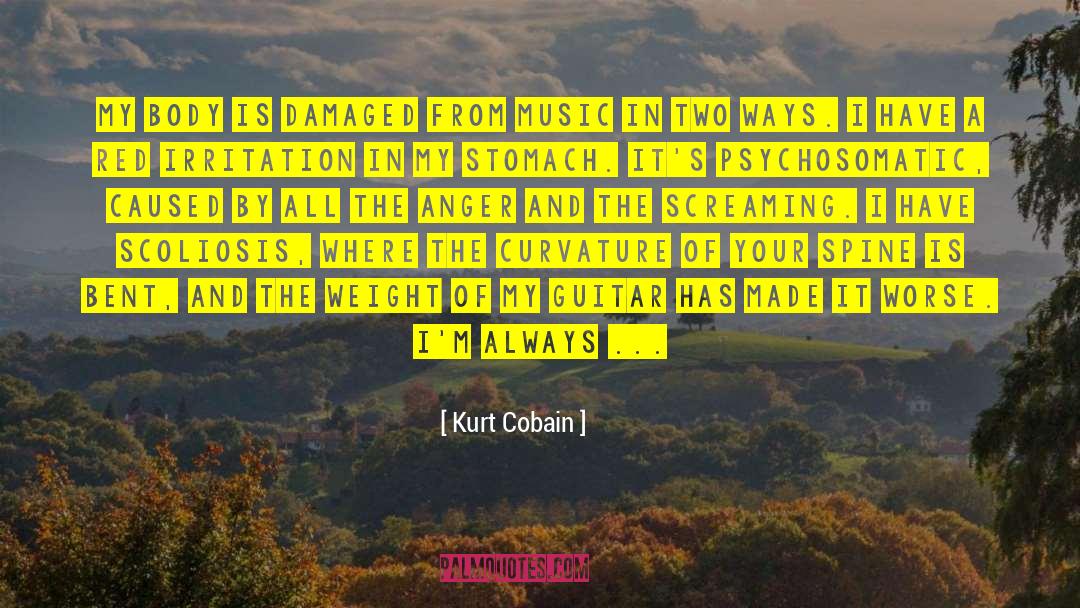 Scoliosis quotes by Kurt Cobain