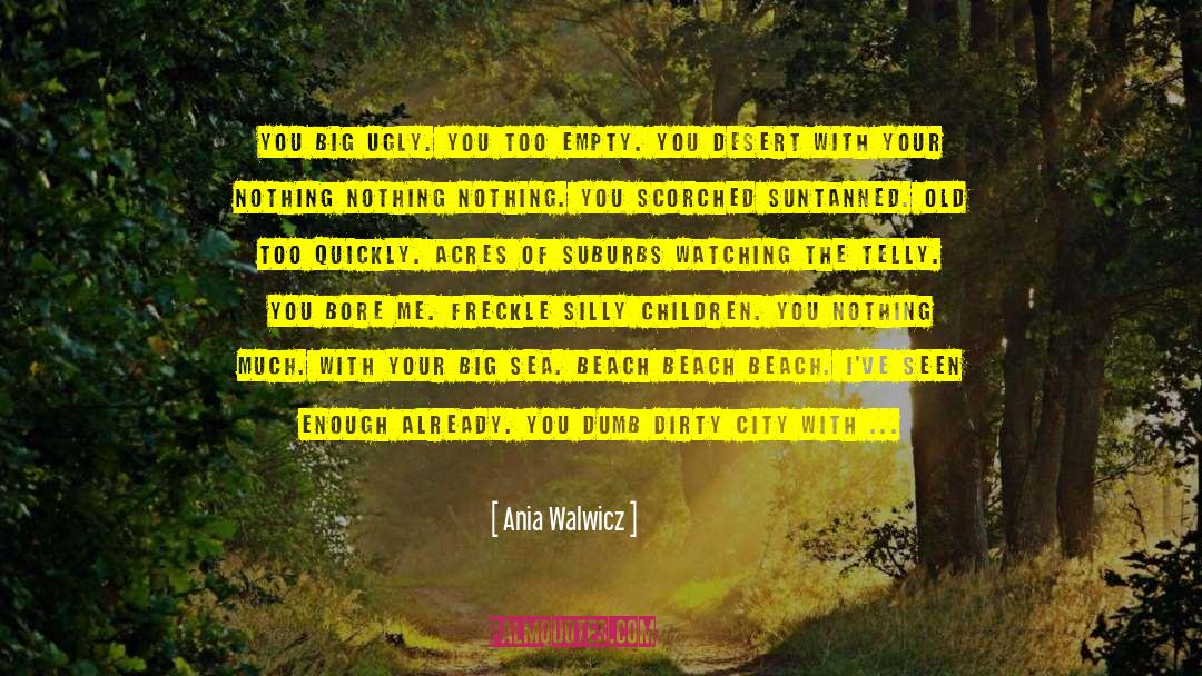 Scorched quotes by Ania Walwicz