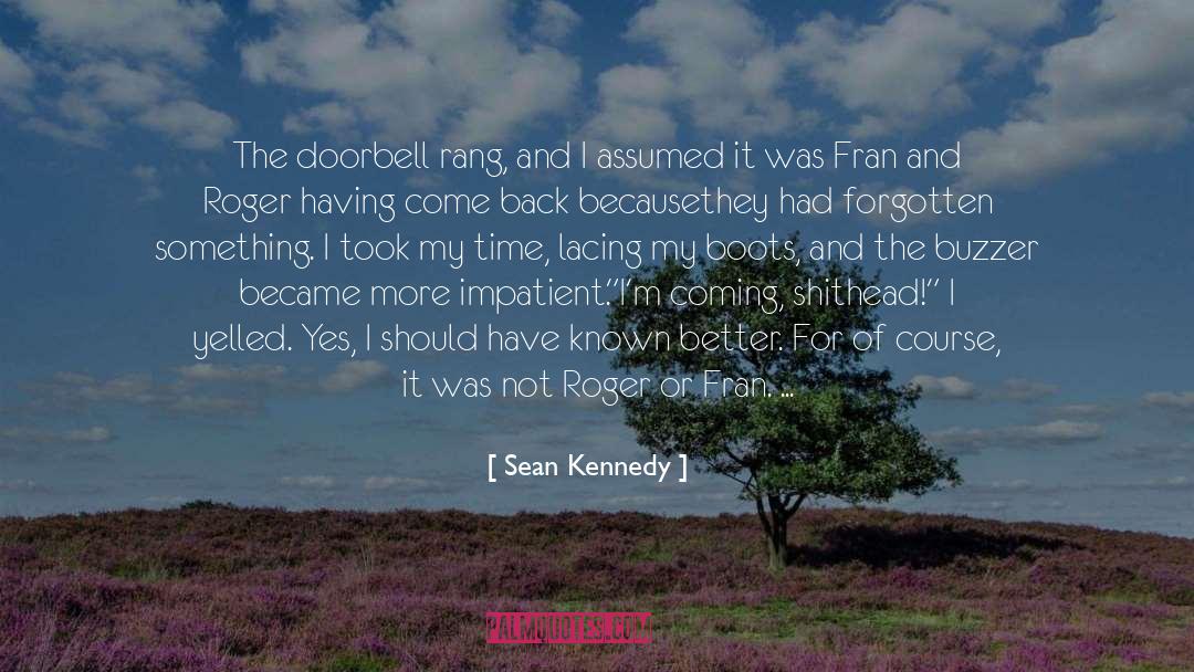 Scorcher Kennedy quotes by Sean Kennedy