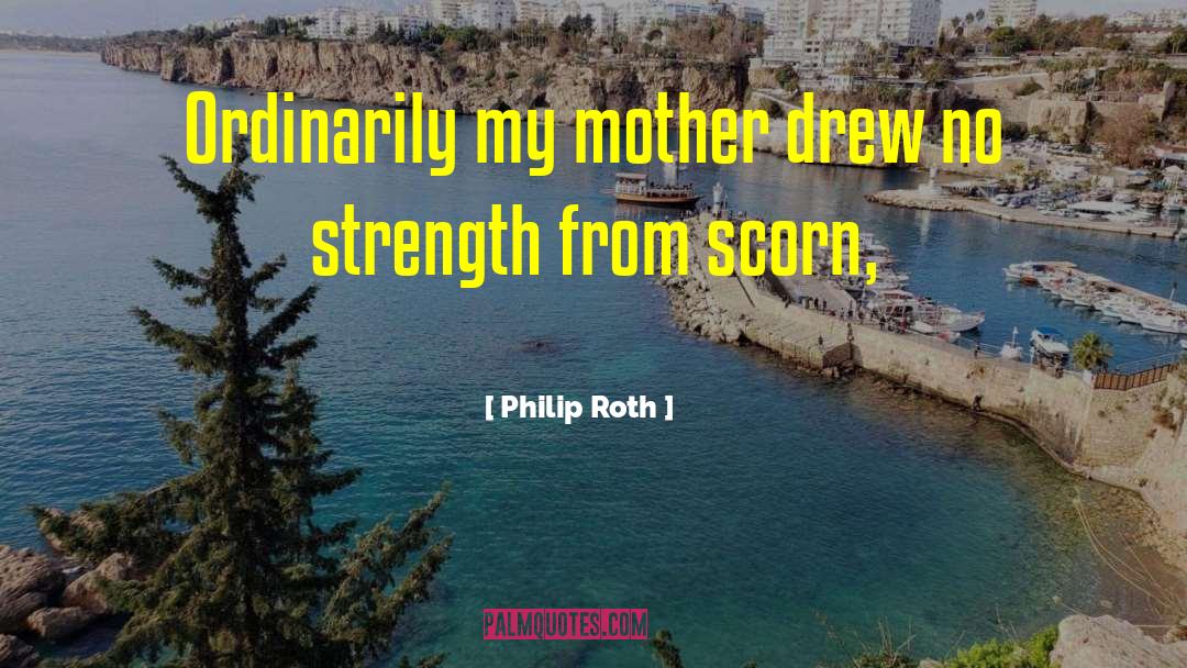 Scorn quotes by Philip Roth