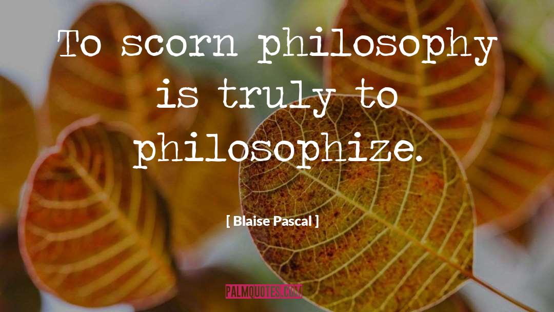Scorn quotes by Blaise Pascal