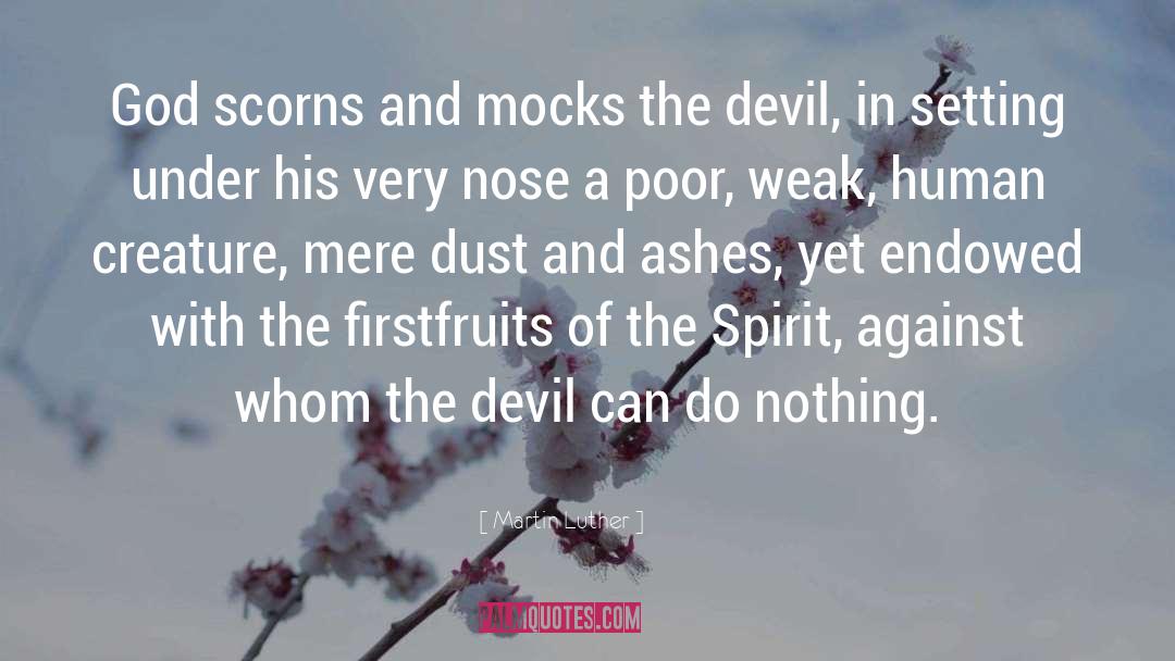 Scorns quotes by Martin Luther