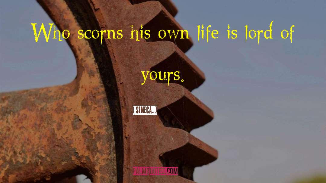 Scorns quotes by Seneca.
