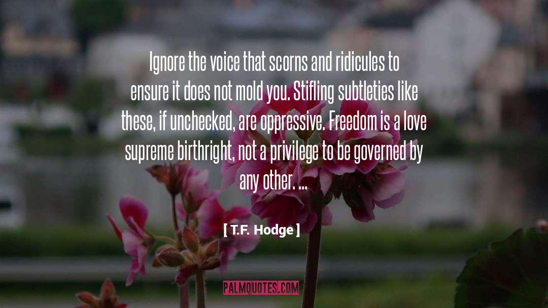 Scorns quotes by T.F. Hodge