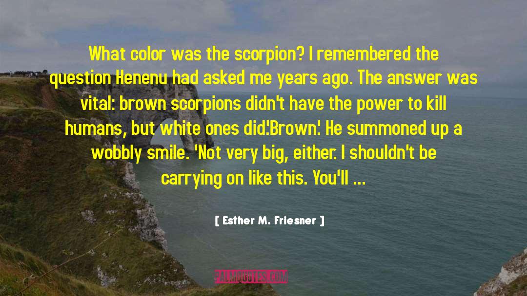 Scorpion quotes by Esther M. Friesner