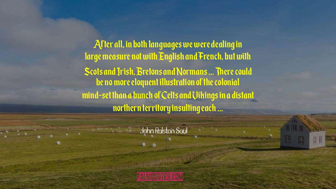 Scotch Irish quotes by John Ralston Saul