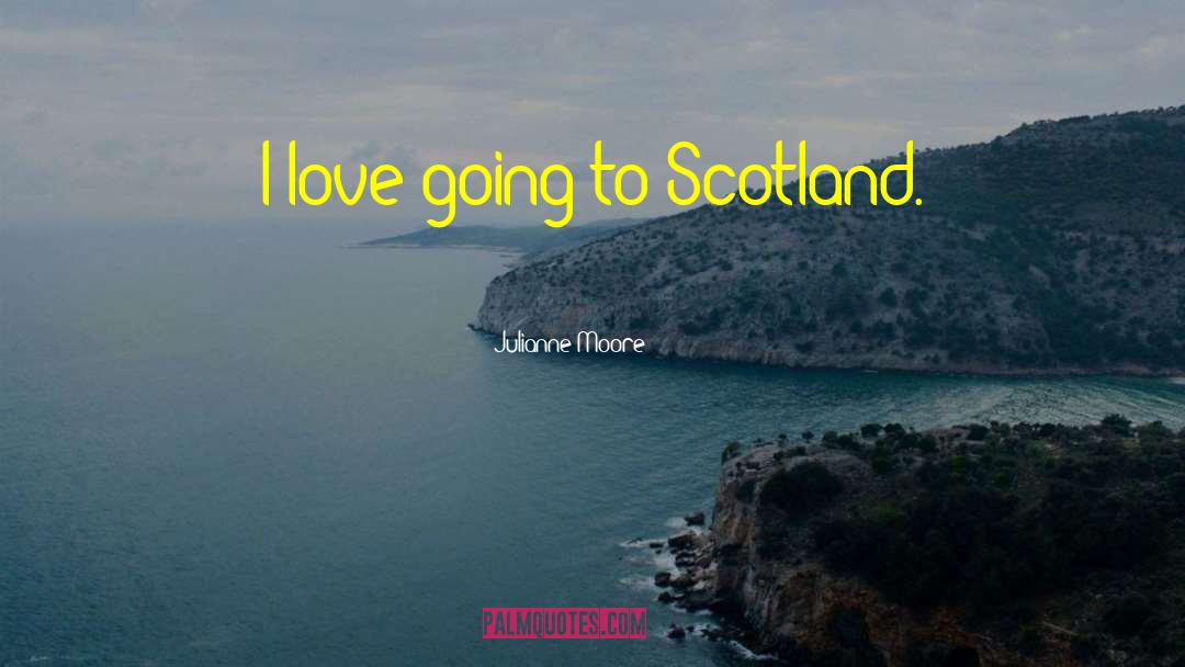 Scotland Crime quotes by Julianne Moore