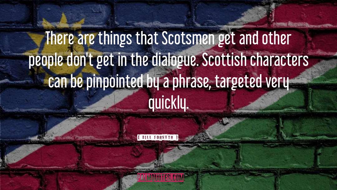 Scotsmen quotes by Bill Forsyth