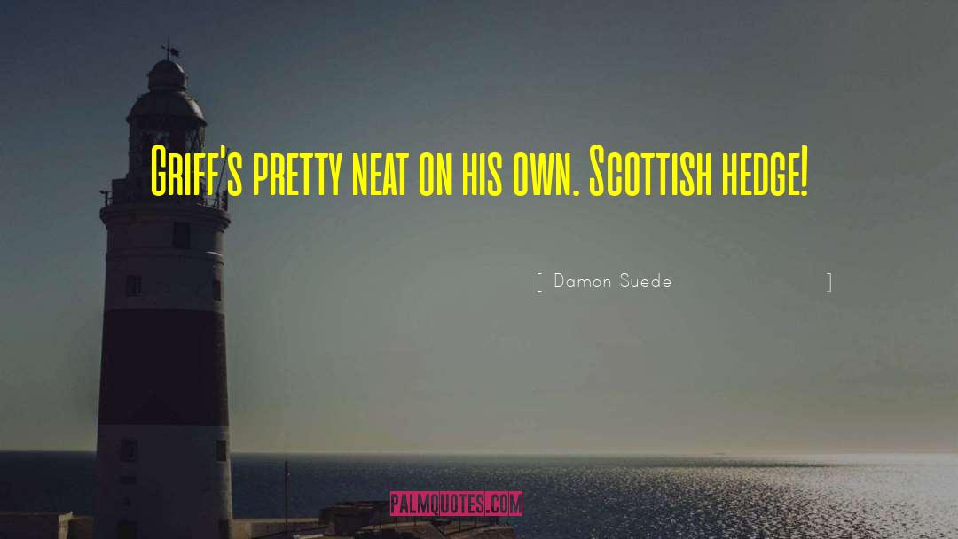 Scottish Renaissance quotes by Damon Suede