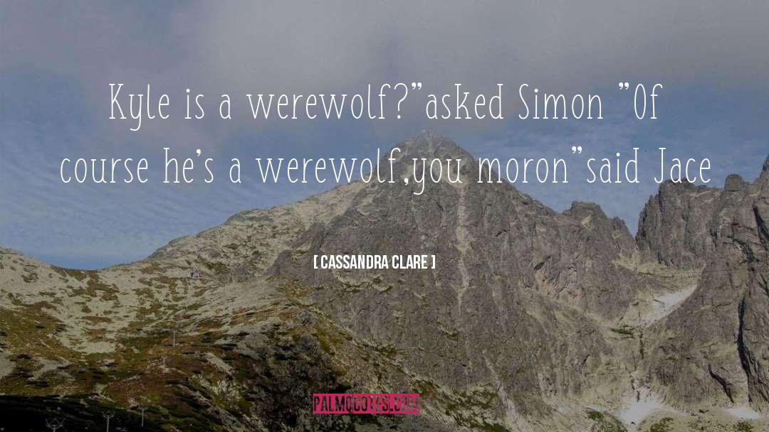 Scottish Werewolf quotes by Cassandra Clare